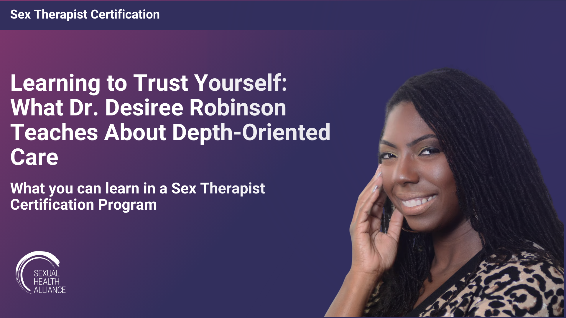 Learning to Trust Yourself: What Dr. Desiree Robinson Teaches About Depth-Oriented Care and What You Can Learn in a Sex Therapist Certification Program