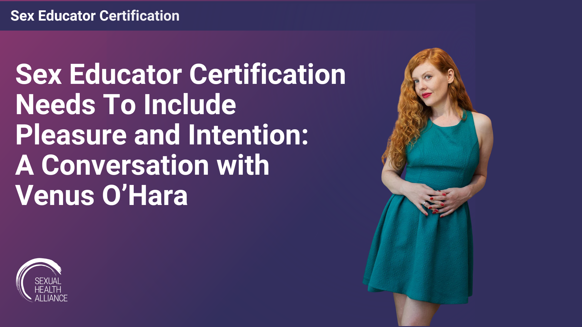 Sex Educator Certification Needs To Include Pleasure and Intention: A Conversation with Venus O’Hara