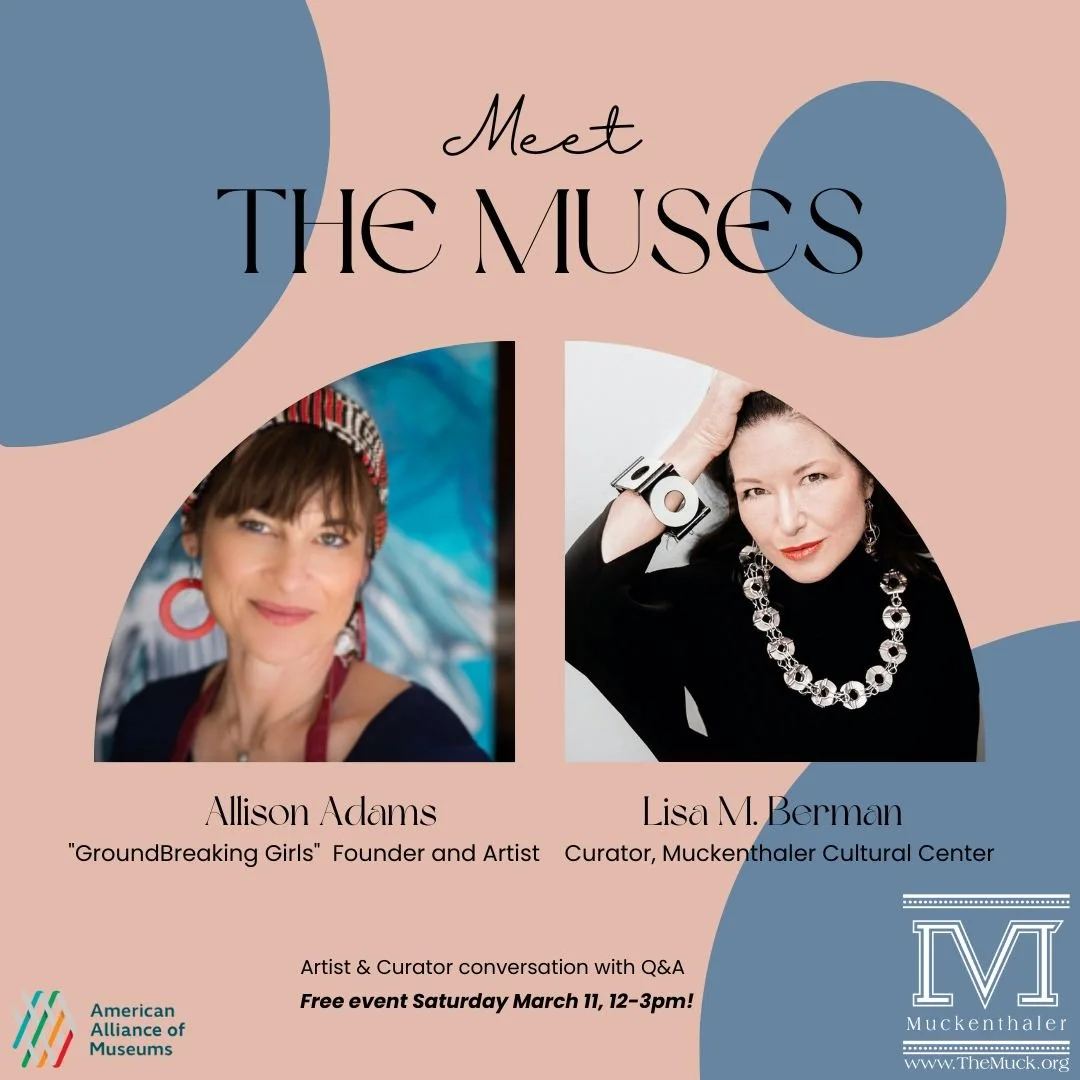 Meet the Muses: with Groundbreaking Girls founder and artist Allison Adams and Muck Curator Lisa M. Berman