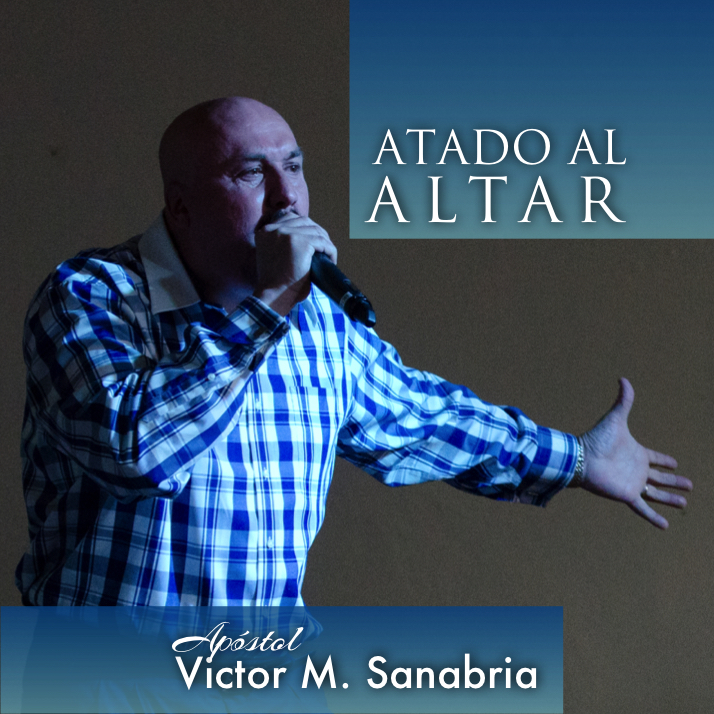 07-19-15 - Atado Al Altar - Apóstol Victor M. Sanabria