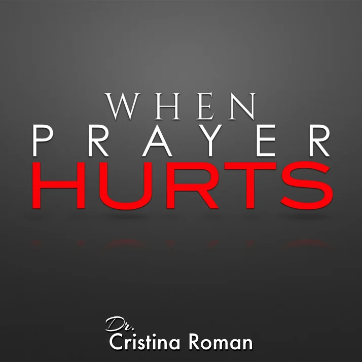 03-20-16 - When Prayer Hurts - Dr. Cristina Roman