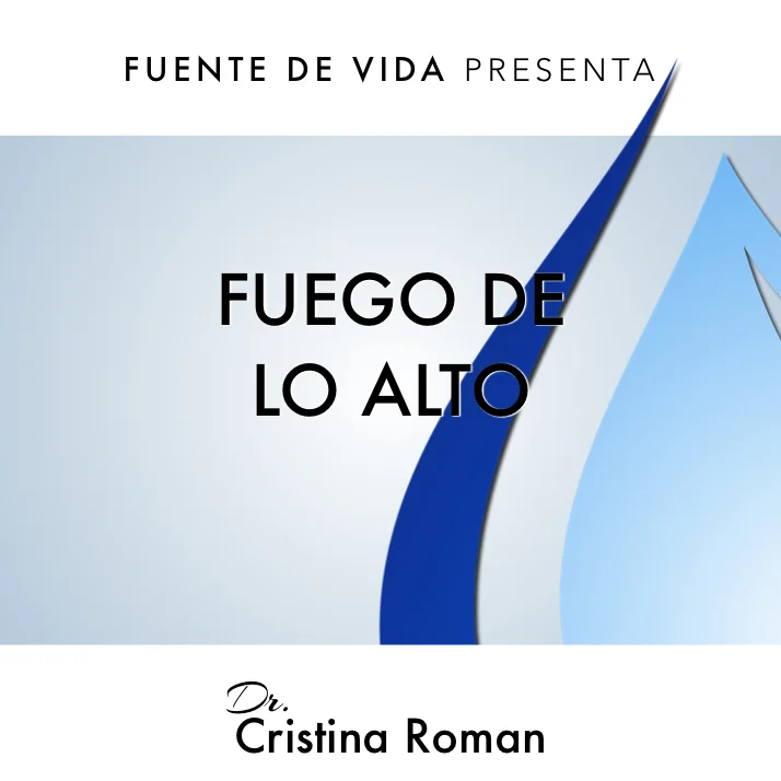 05-01-16 - Fuego De Lo Alto - Dr. Cristina Roman
