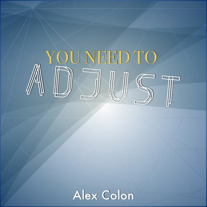 06-19-16 - You Need To Adjust - Alex Colon