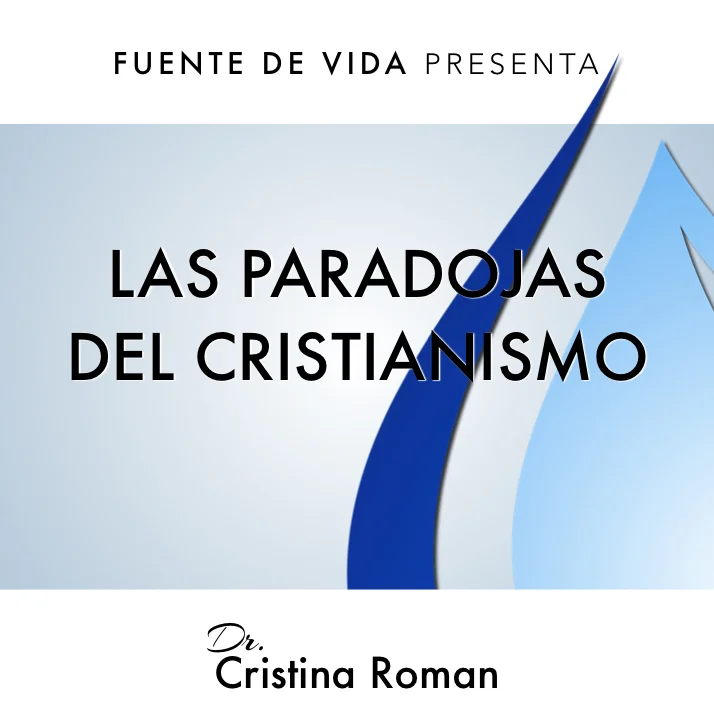06-26-16 - Las Paradojas Del Cristianismo - Dr. Cristina Roman