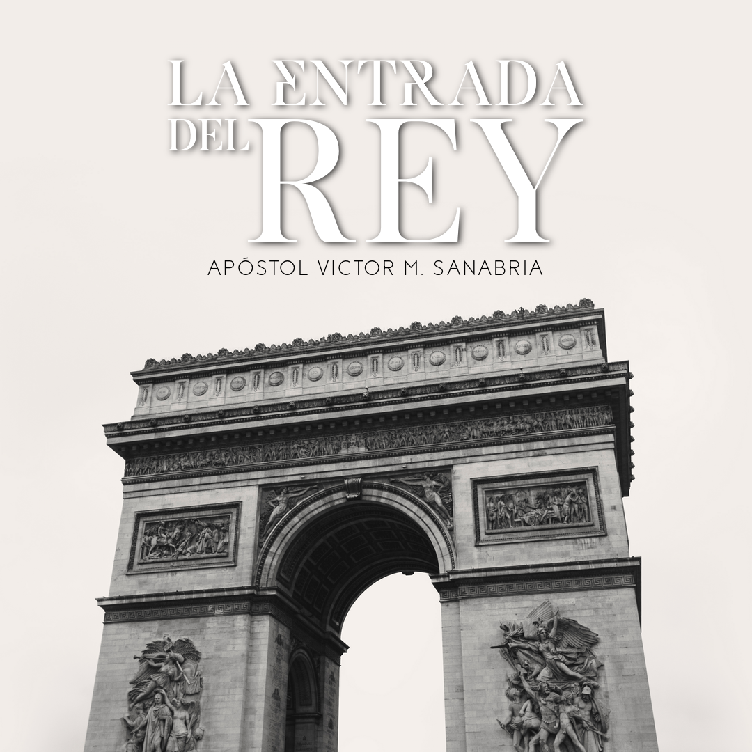 04-09-17 - La Entrada Del Rey - Apóstol Victor M. Sanabria