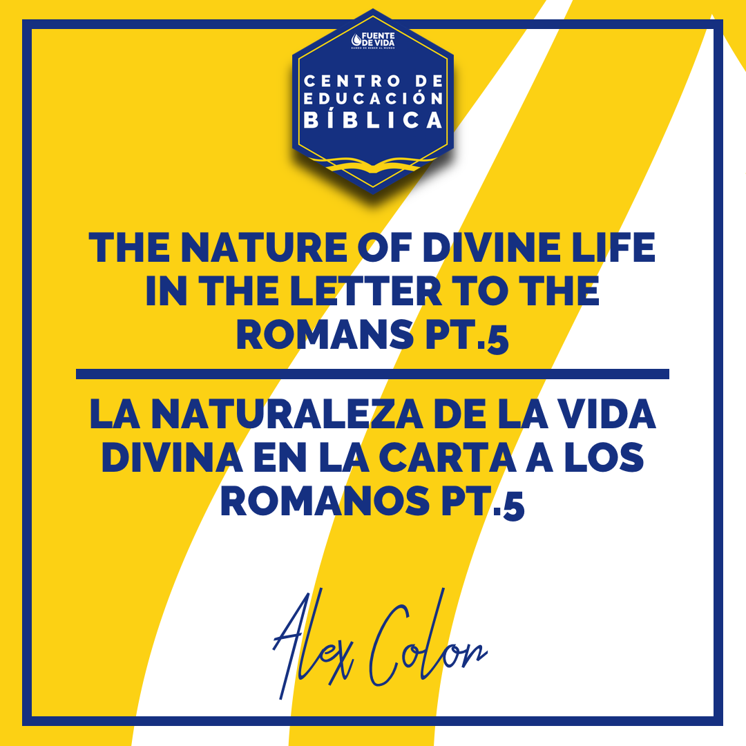 07-25-18 - The Nature Of Divine Life In The Letter To The Romans Pt.5/La Naturaleza De La Vida Divina En La Carta A Los Romanos Pt.5