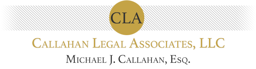 Callahan Legal Associates, LLC | Micheal J. Callahan, Esq.