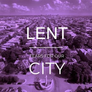 Lent: Tears for our City