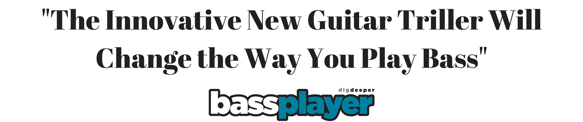 The Innovative New Guitar Triller Will Change the Way You Play Bass.jpg