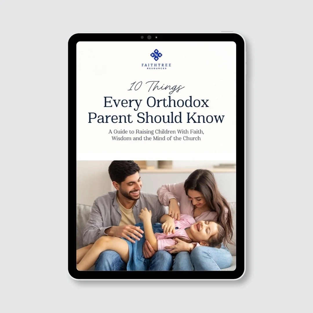 10 Things Every Orthodox Parent Should Know: A Guide to Raising Children with Faith, Wisdom and the Mind of the Church