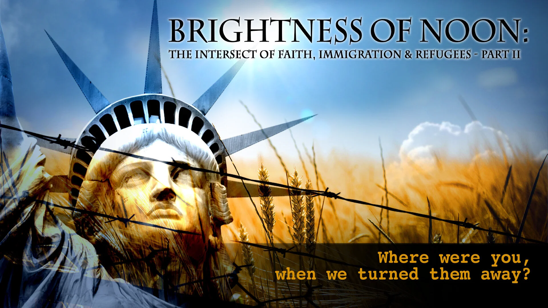 Brightness of Noon: The Intersect of Faith, Immigration and Refugees - Part II