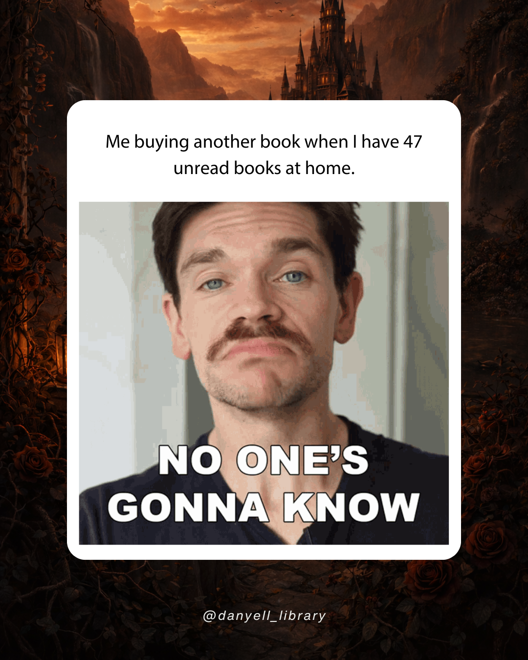 Funny book lover meme about buying another book despite having 47 unread books at home, with a man saying “No one's gonna know.”