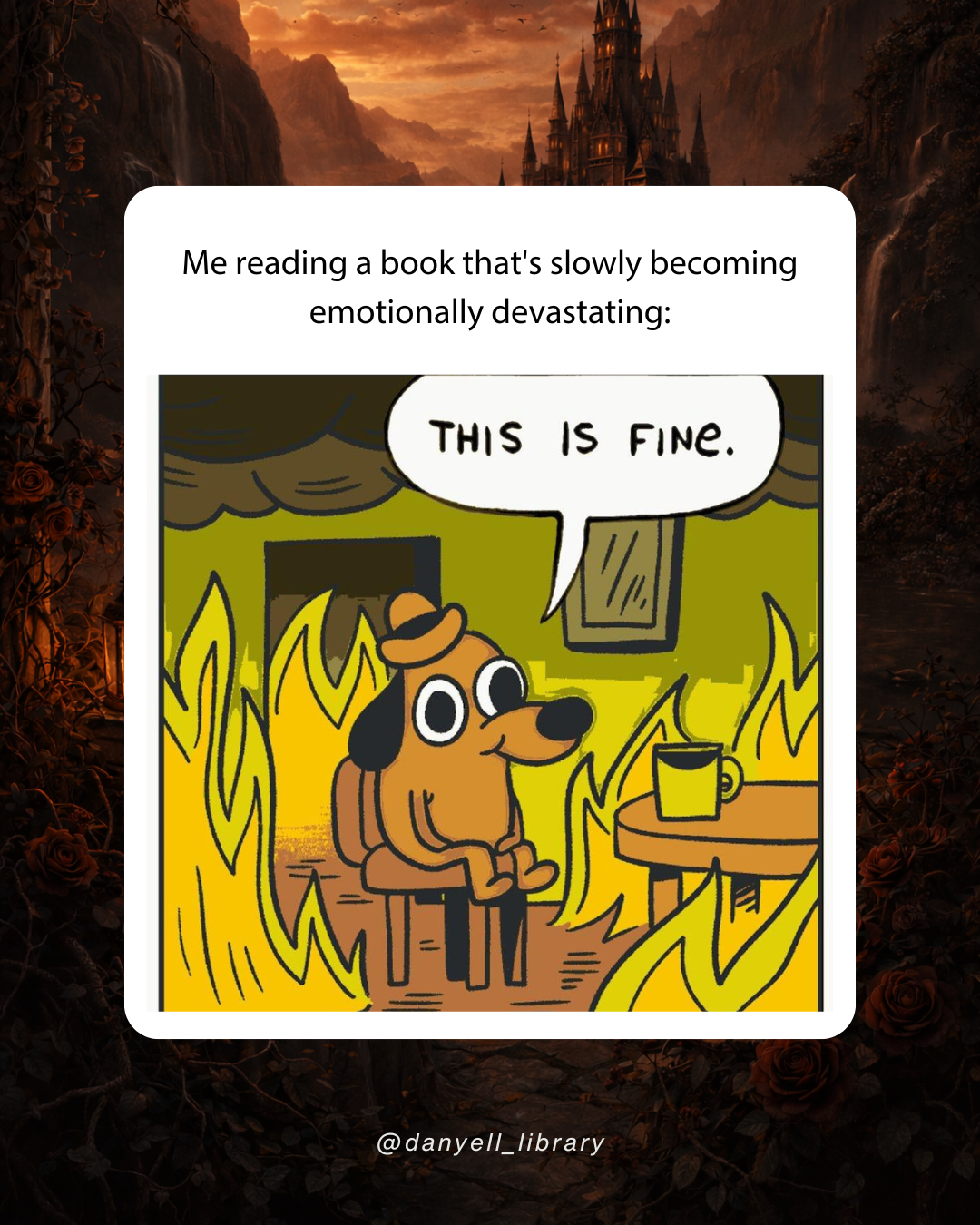 Funny reader meme about continuing to read a book that is becoming increasingly emotionally devastating, represented by the “This is fine” dog.