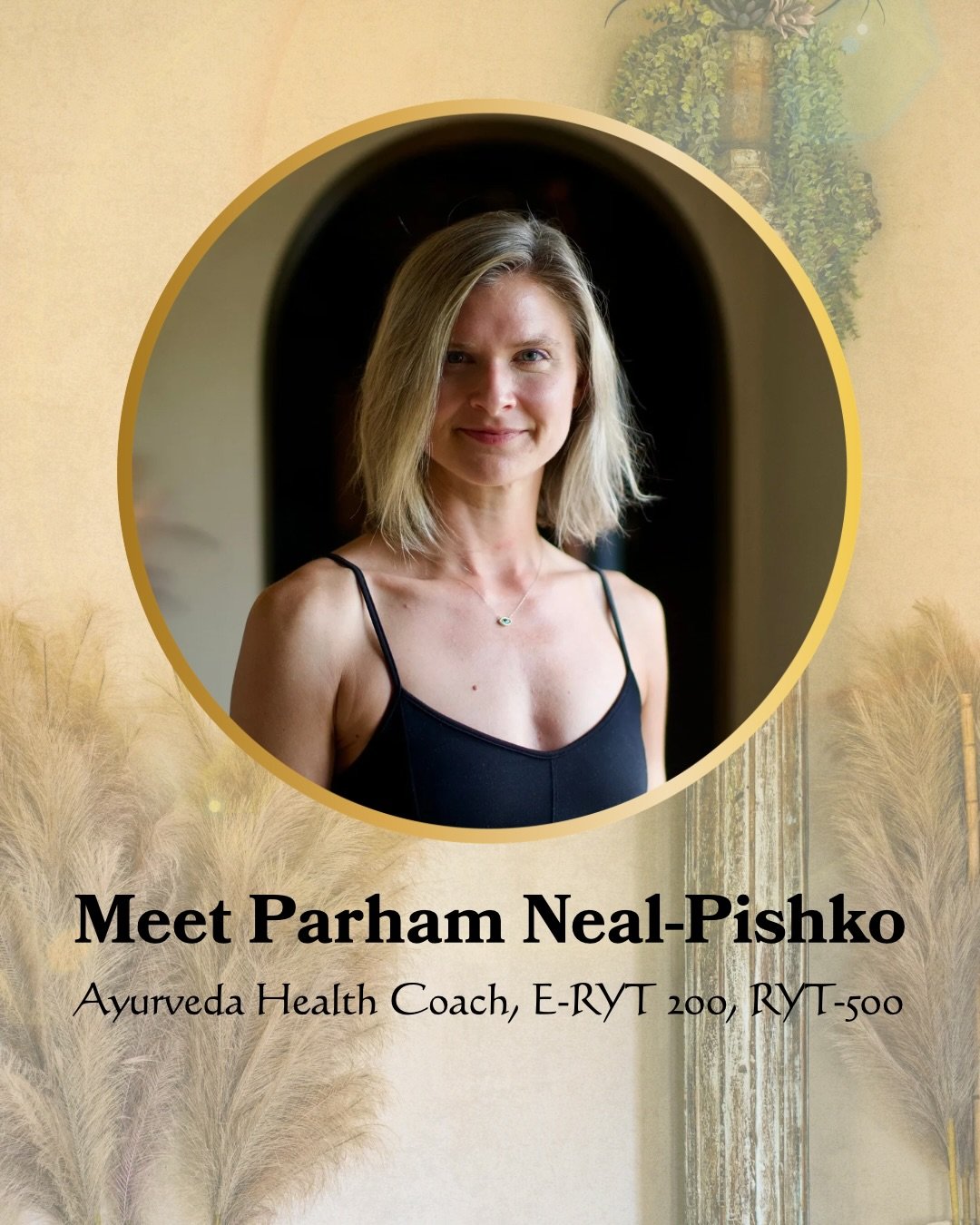 Please join Parham Neal-Pishko, AHC, E-RYT 200, RYT-500 for a deep dive into the ancient wisdom of Ayurveda. Originating in India thousands of years ago, this medicinal practice is a natural and holistic approach to the health of the mind-body-spirit