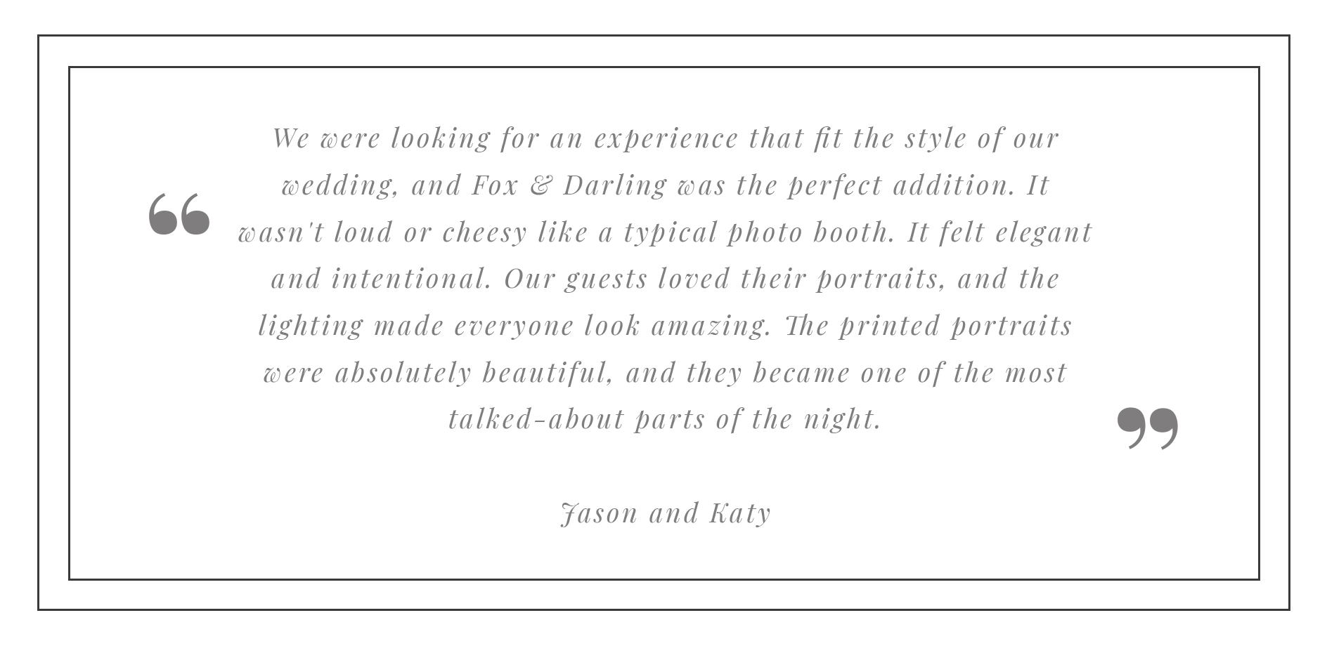 A quote about a wedding experience, mentioning Fox & Darling, portraits, and lighting, attributed to Jason and Katy, displayed on a black background with decorative borders.