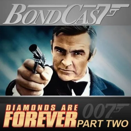 BondCast: Diamonds Are Forever - Part Two