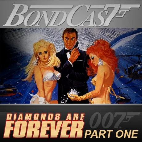 BondCast: Diamonds Are Forever - Part One