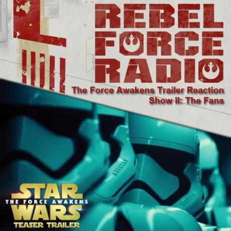 Rebel Force Radio: The Force Awakens Trailer Reaction Show II: The Fans