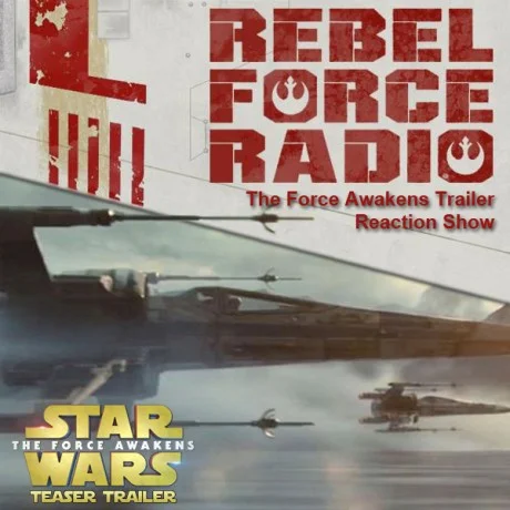 Rebel Force Radio: The Force Awakens Trailer Reaction Show