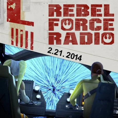 Rebel Force Radio: February 21, 2014