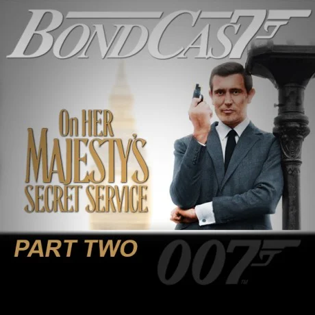 BondCast: On Her Majesty’s Secret Service - Part Two