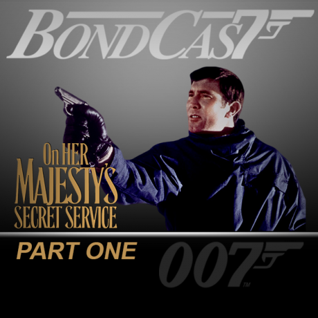 BondCast: On Her Majesty’s Secret Service - Part One