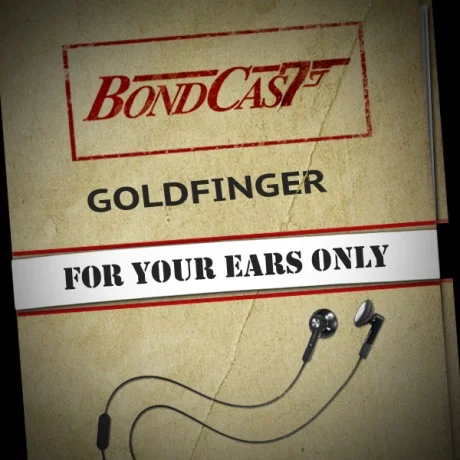 BondCast: For Your Ears Only: Goldfinger