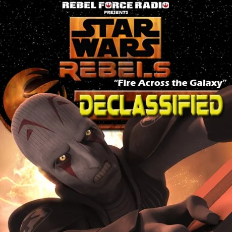 Rebels: Declassified: “Fire Across The Galaxy”