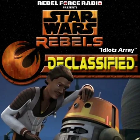 Rebels: Declassified: "Idiots Array"