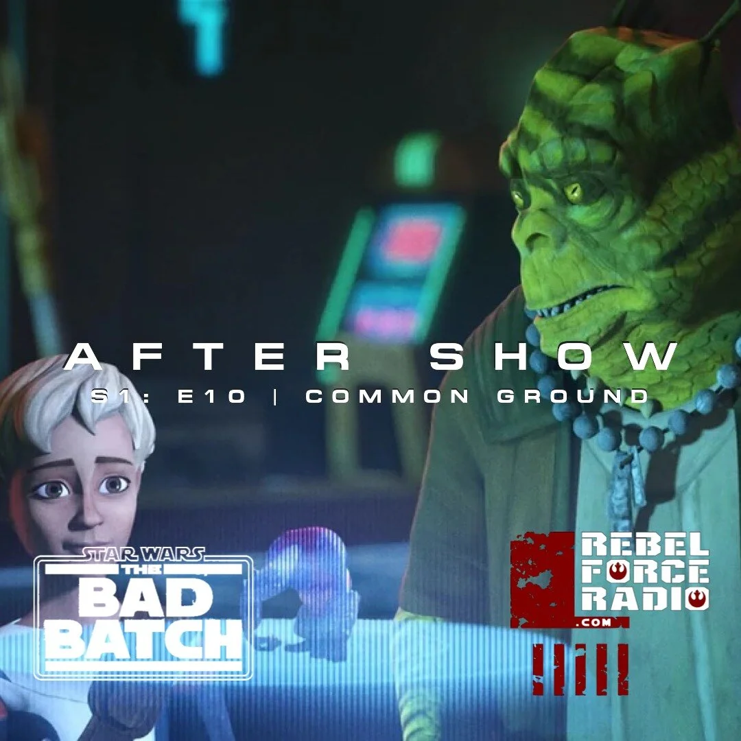 THE BAD BATCH After Show #10: "Common Ground"