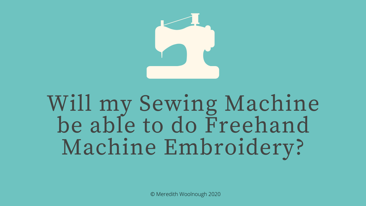 Will my sewing machine be able to do freehand machine embroidery ...