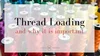 Thread loading and why it is important. — Meredith Woolnough