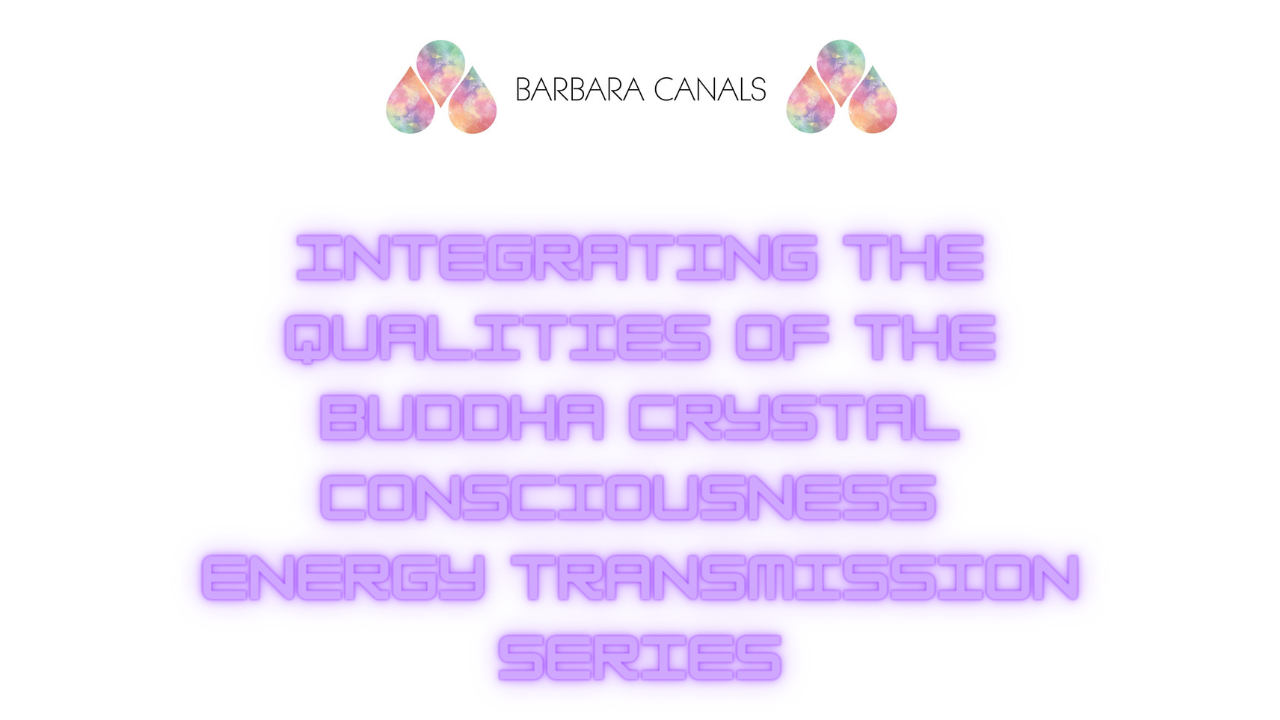 Integrating the Qualities of the Buddha (Crystal Consciousness) Series