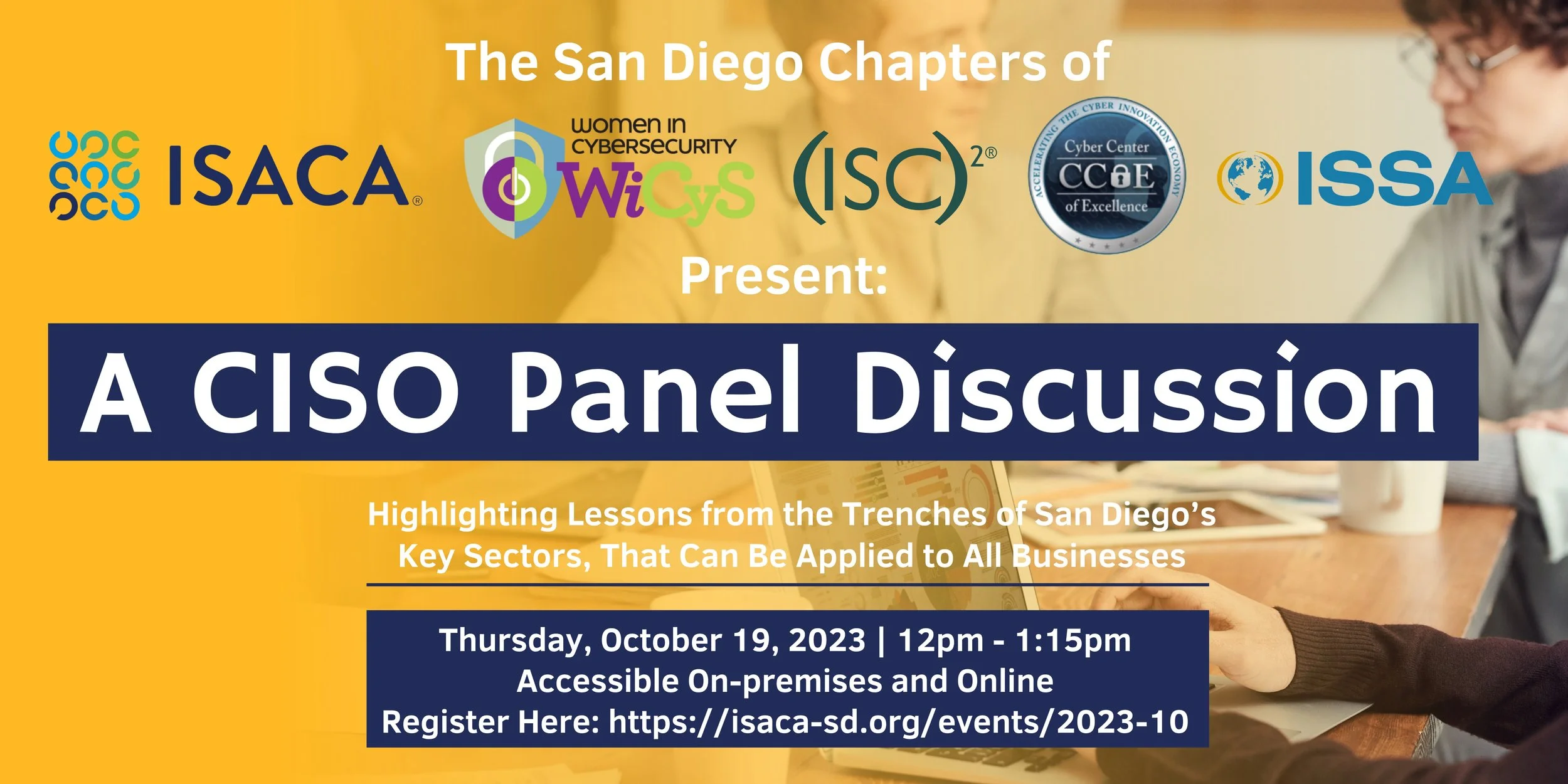 Collaborative CCOE, (ISC)2, ISACA, ISSA, WiCys San Diego Panel Discussion: CISO panel highlighting lessons from the trenches of San Diego’s key sectors, that can be applied to all businesses.
