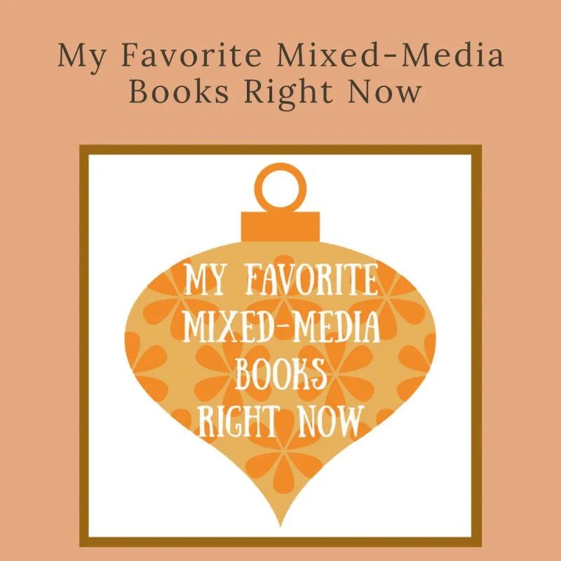My Favorite Mixed-Media Books Right Now