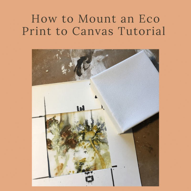 How to Mount an Eco Print to Canvas Tutorial