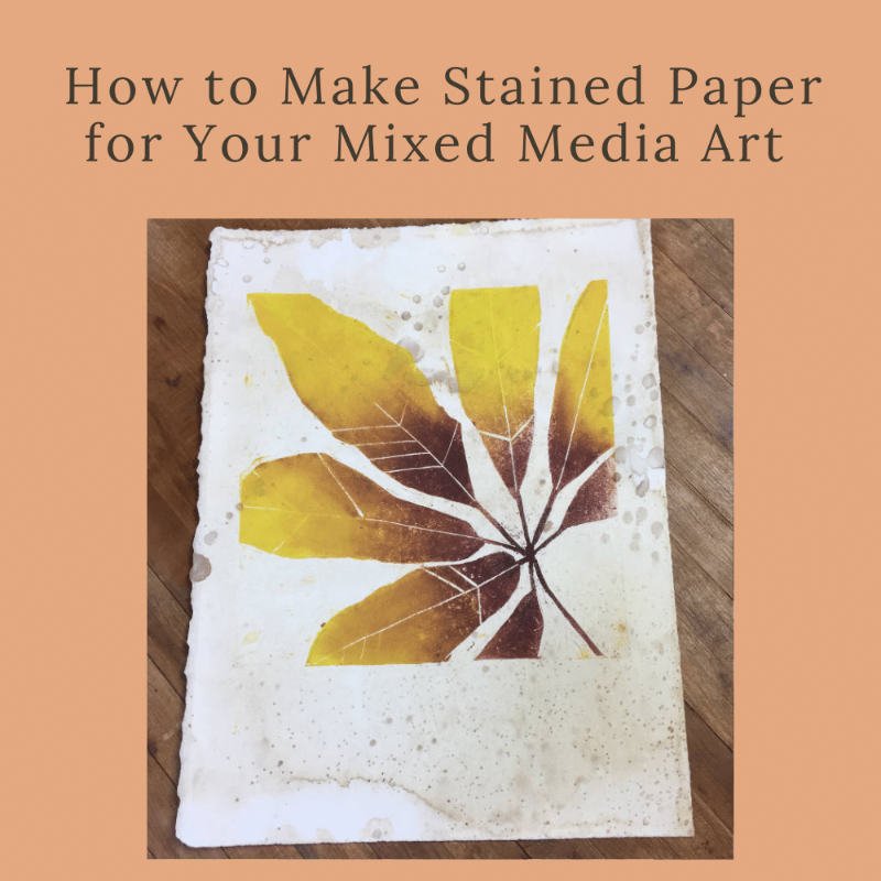 How to Make Stained Paper for Your Mixed Media Art