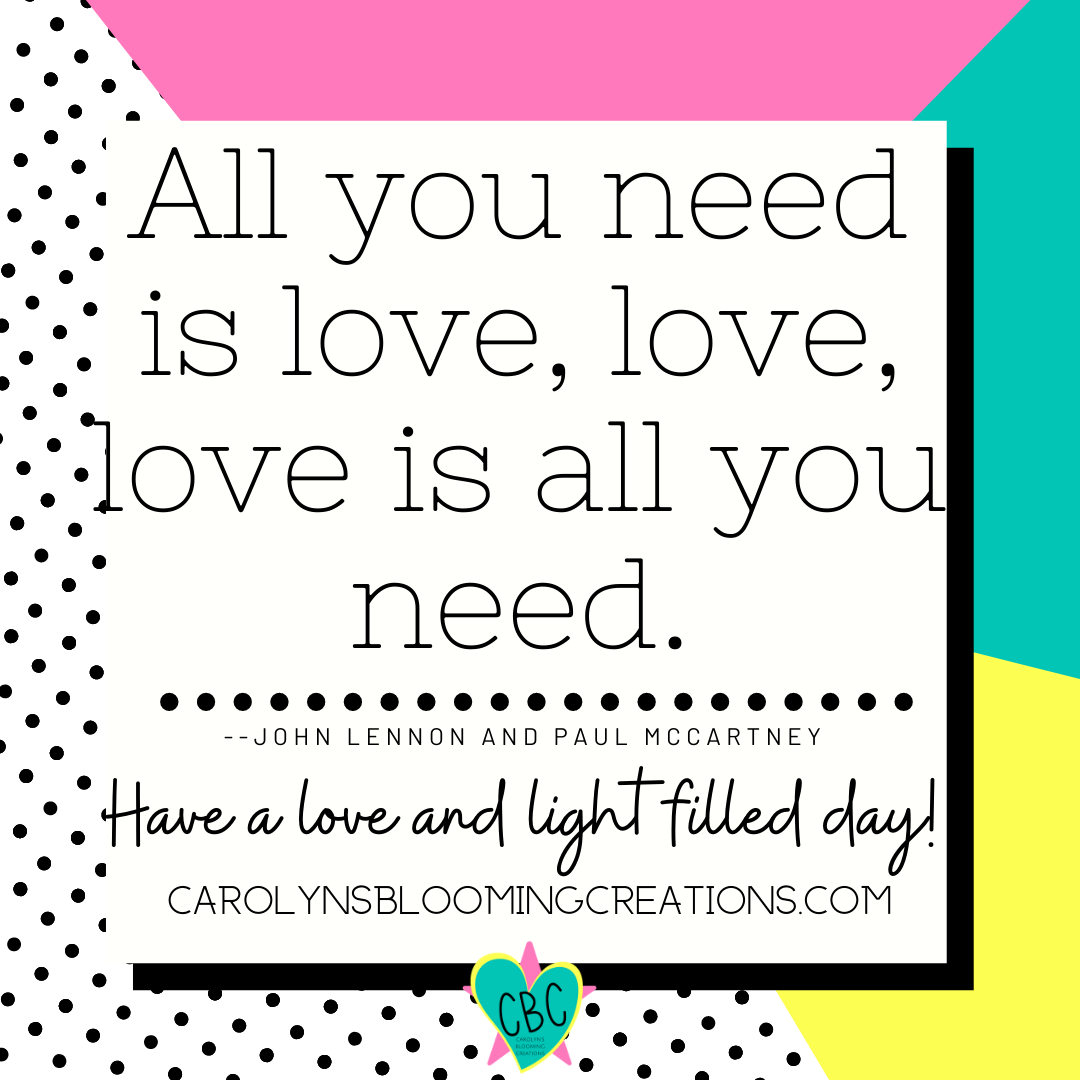 all you need is love quote daily love and light carolyn braden.png