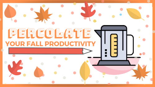 Percolate Your Fall Productivity — WordNerdopolis