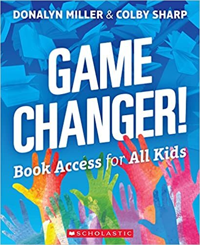 Game Changer by Donalyn Miller and Colby Sharp