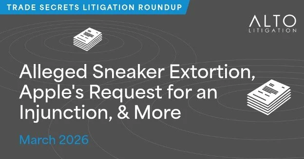 March Trade Secrets Litigation Brief: Reduced Jury Award, Apple’s Injunction Request, Alleged Sneaker Extortion and More 
