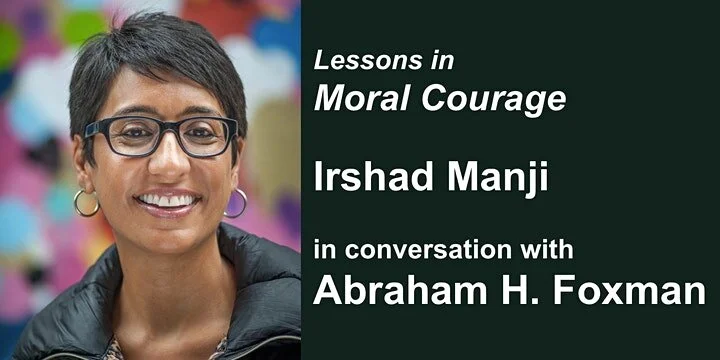 Lessons in Moral Courage — Irshad Manji in conversation with Abraham H. Foxman
