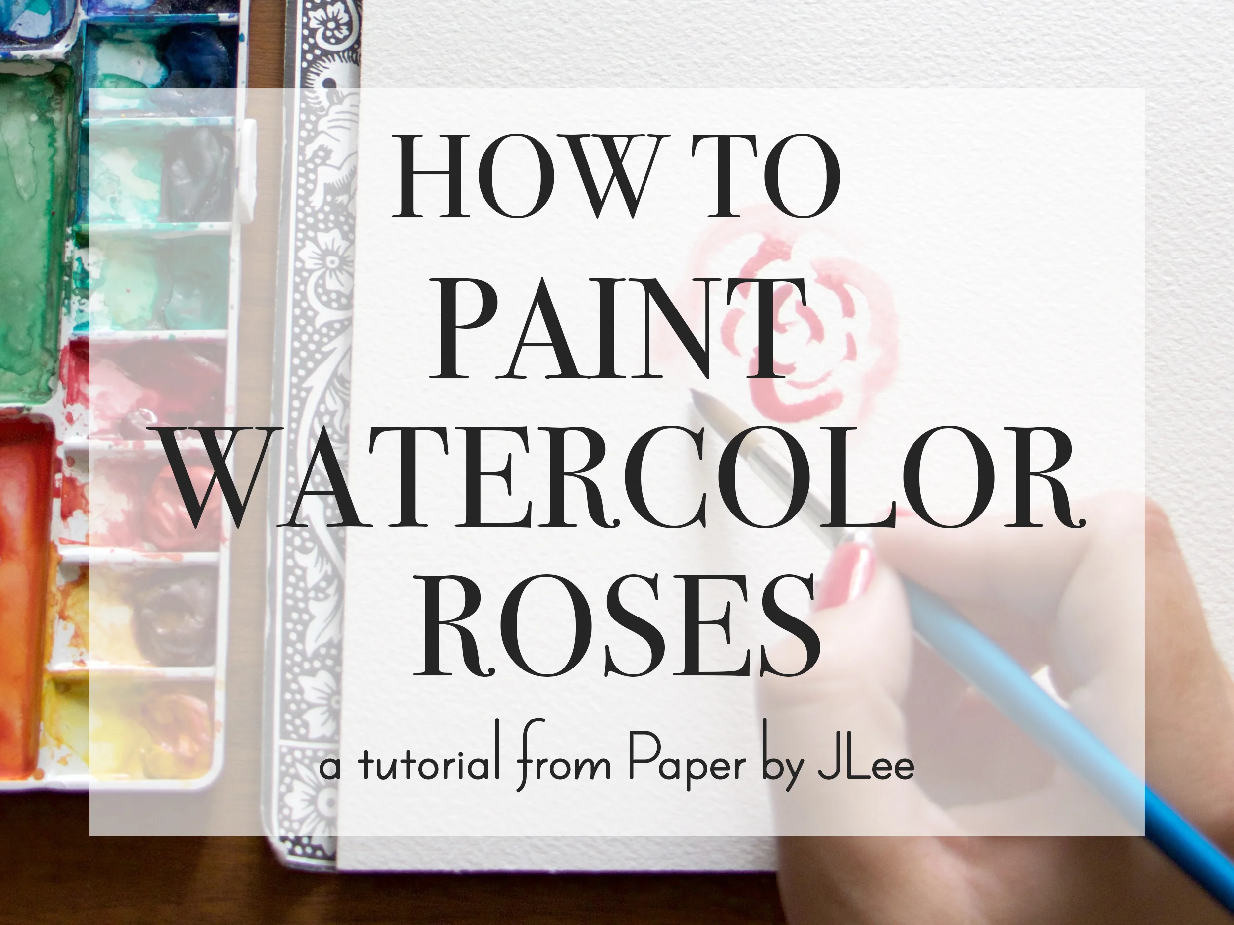 WATERCOLOR TUTORIAL: PAINTING ROSES
