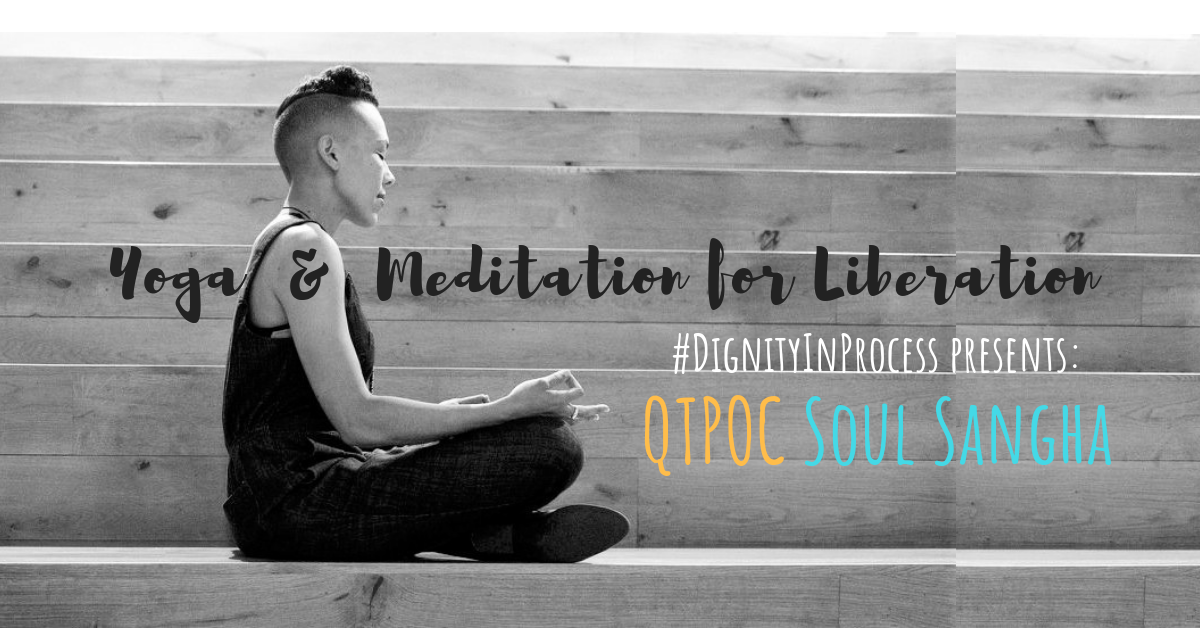QTPOC Soul Sangha: A #DignityInProcess Freedom School