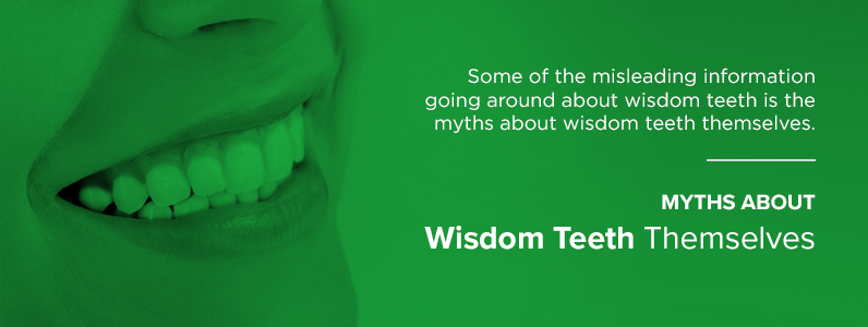 Myths about wisdom teeth themselves.