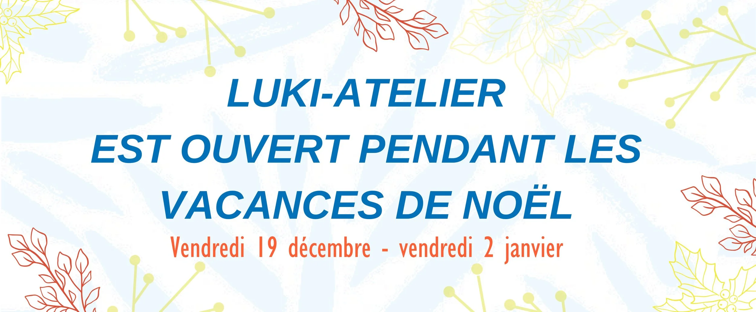Luki-atelier est ouvert pendant les vacances de Noël 🎄✨