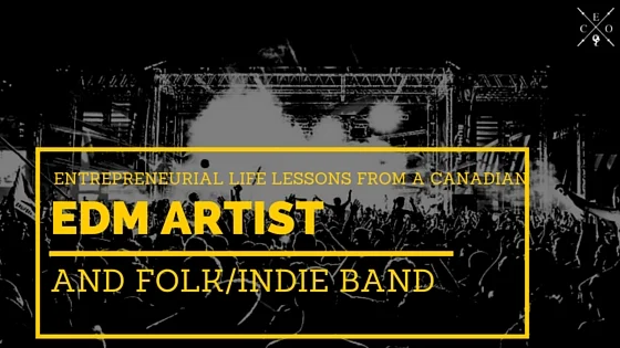 Entrepreneurial Life Lessons from a Canadian EDM Remix Artist and a Montreal-Based Folk/Post Indie/Alternative Band