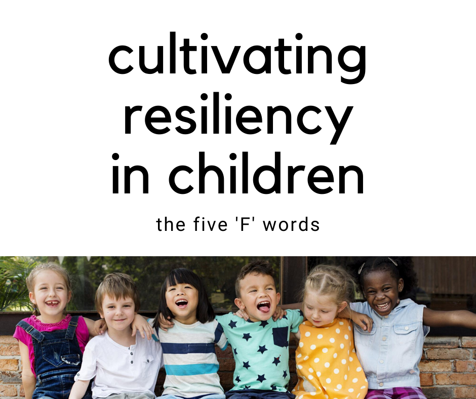 Cultivating Resiliency in Children: 5 F-Words to Remember 
