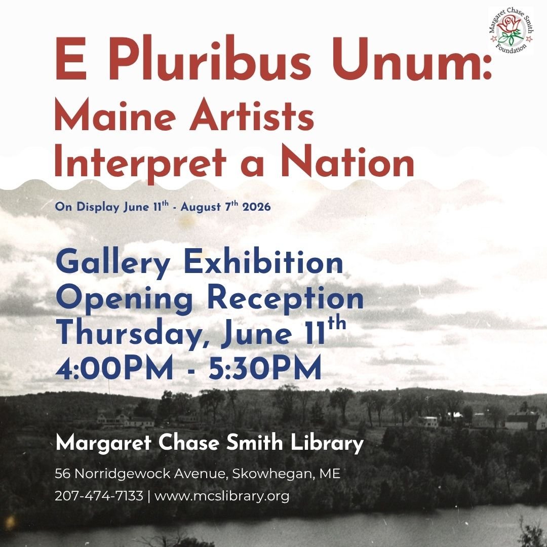 We would love for you to join us for the opening reception of "E Pluribus Unum: Maine Artists Interpret a Nation"! This event will be on Thursday, June 11th, from 4:00 PM to 5:30 PM at the Margaret Chase Smith Library.

This event is free a