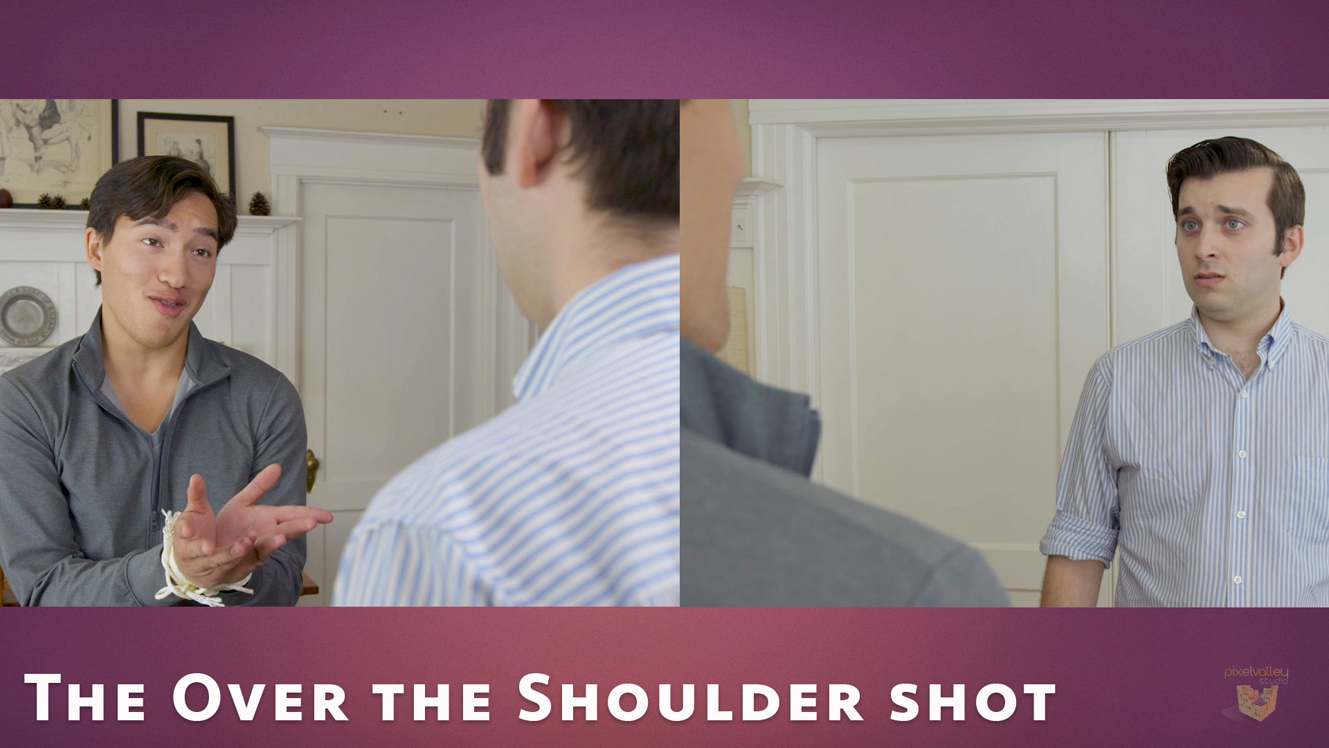 The over the shoulder shot.